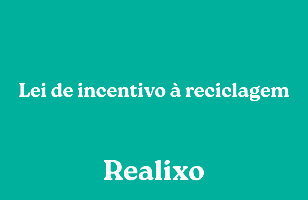 Imagem com fundo verde com título "Lei de Incentivo à reciclagem" e abaixo a logo da Realixo.